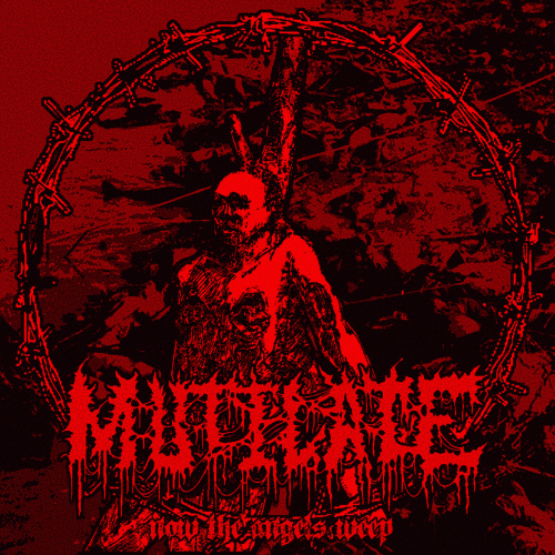 Mutilate (USA-1) : Now the Angels Weep